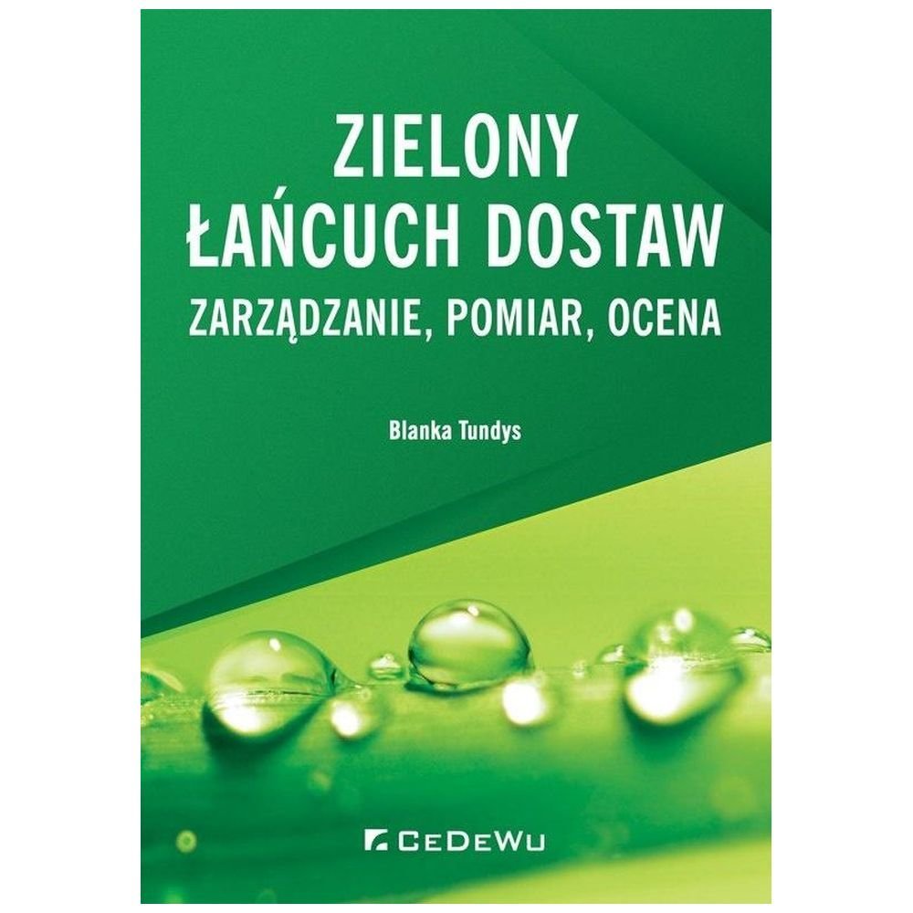 Zielony łańcuch dostaw. Zarządzanie, pomiar, ocena