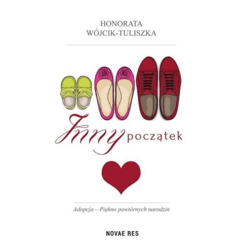 Inny początek. Adopcja- piękno powtórnych narodzin