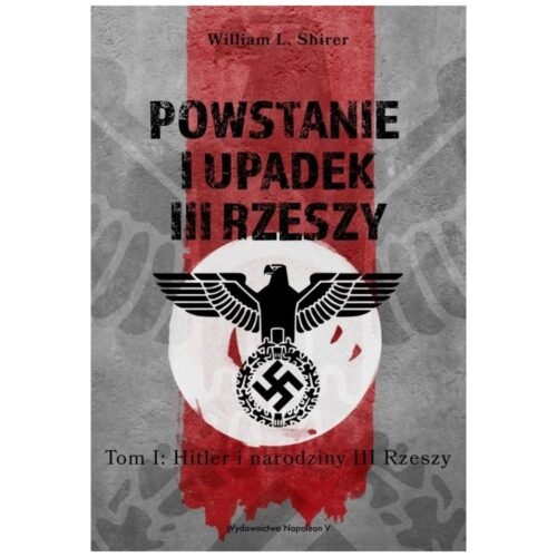 Powstanie i upadek III Rzeszy T.1