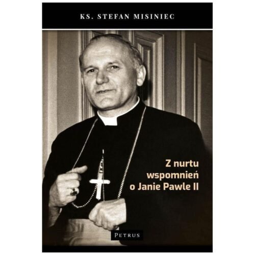 Z nurtu wspomnień o Janie Pawle II