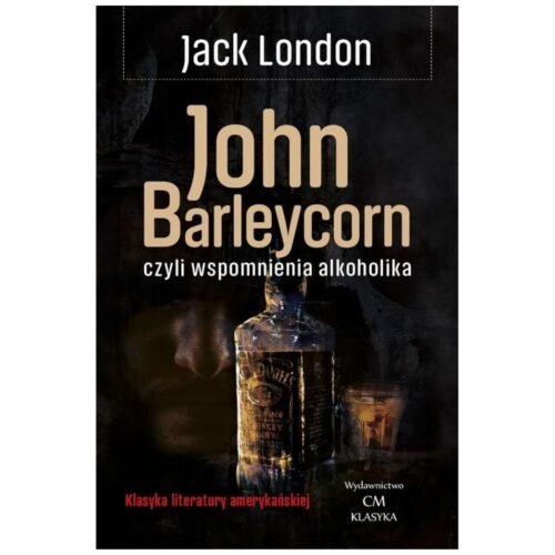 Klasyka. John Barleycorn wspomnienia alkoholika