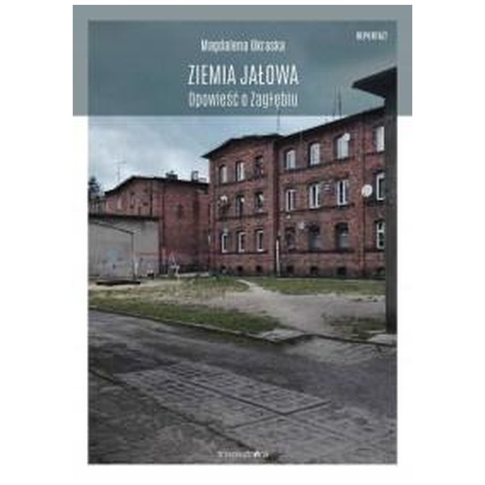 Ziemia jałowa. Opowieść o Zagłębiu