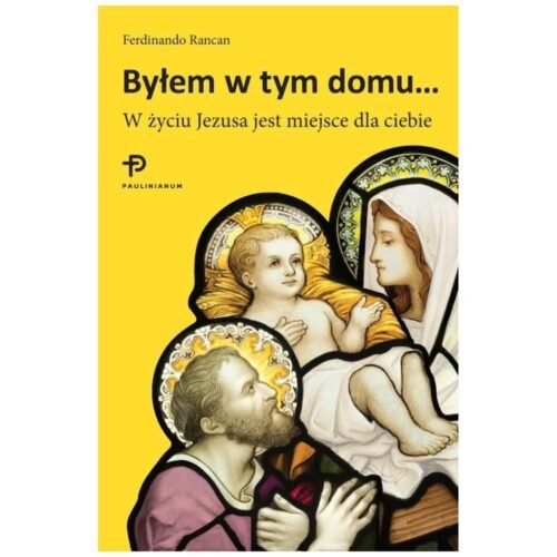 Byłem w tym domu... W życiu Jezusa jest miejsce...
