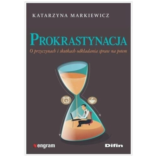 Prokrastynacja. O przyczynach i skutkach...