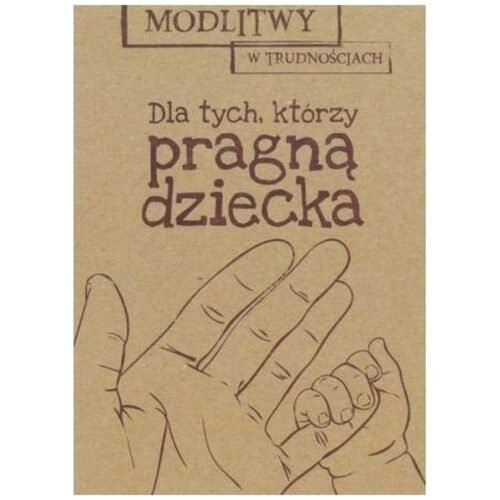 Modlitwy w... Dla tych, którzy pragą dziecka