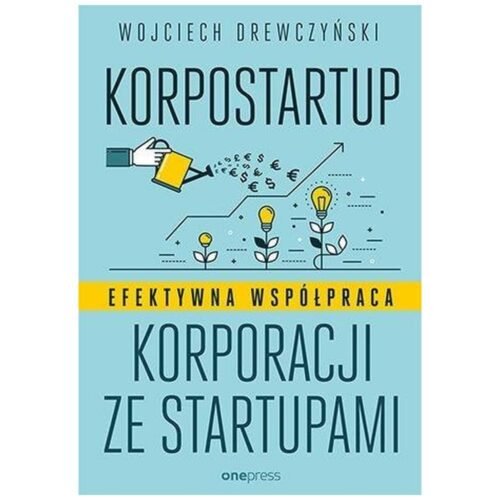 Korpostartup. Efektywna współpraca korporacji...