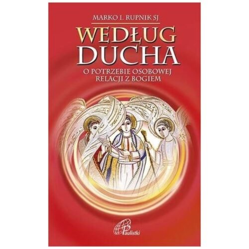 Według Ducha.O potrzebie osobowej relacji z Bogiem