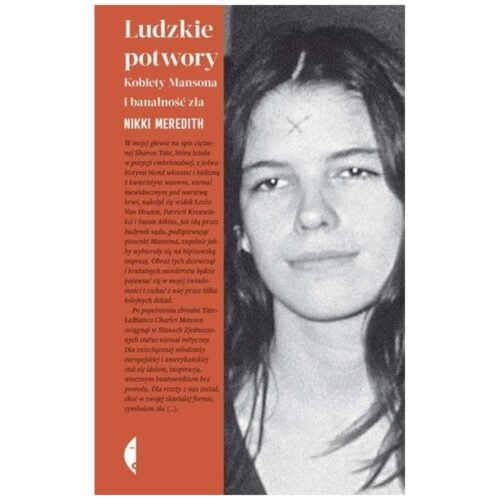 Ludzkie potwory. Kobiety Mansona i banalność zła