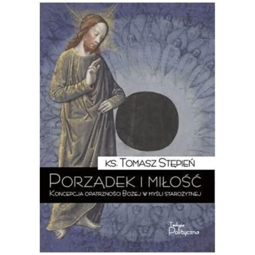Porządek i miłość. Koncepcja opatrzności Bożej...
