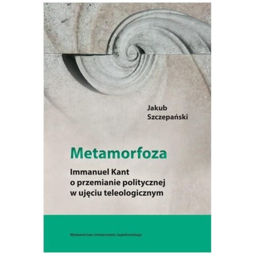 Metamorfoza. Immanuel Kant o przemianie pol. ...