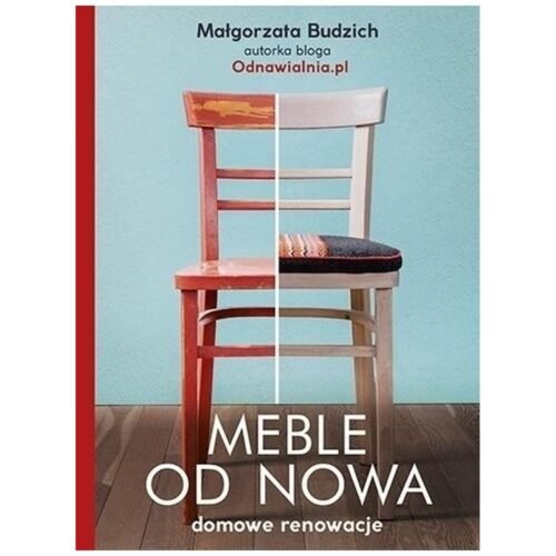 Meble od nowa. Domowe renowacje