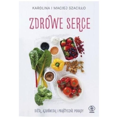 Zdrowe serce. Dieta ajurwedą i praktyczne porady