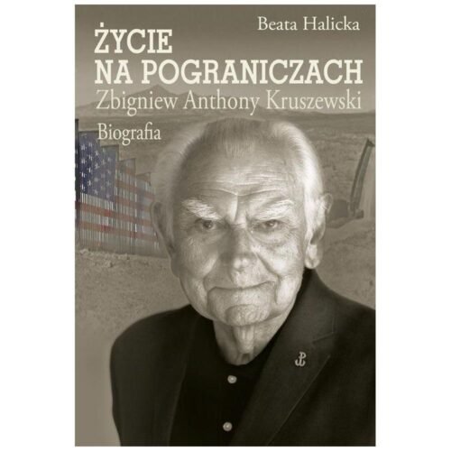 Życie na pograniczach. Zbigniew Anthony Kruszewski