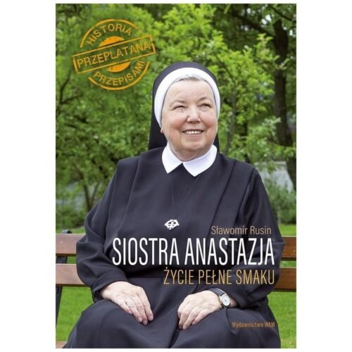 Siostra Anastazja. Życie pełne smaku