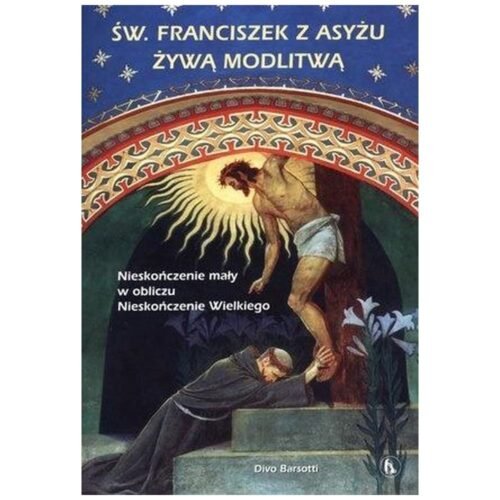 Św. Franciszek z Asyżu żywą modlitwą