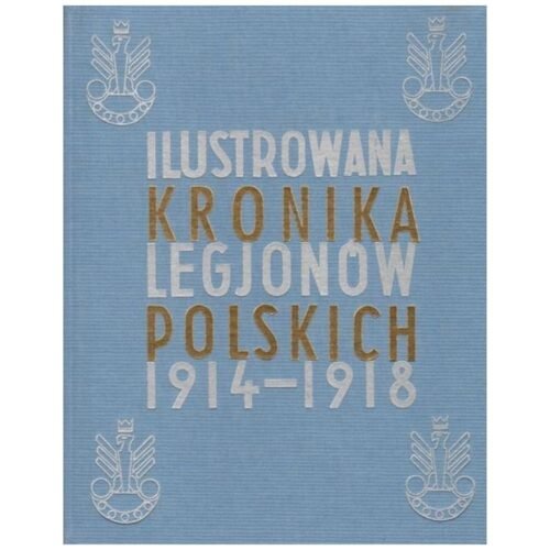 Ilustrowana Kronika Legjonów 1914-1918