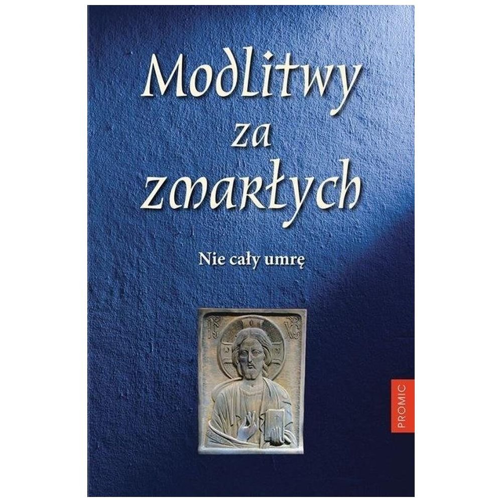 Modlitwy za zmarłych. Nie cały umrę