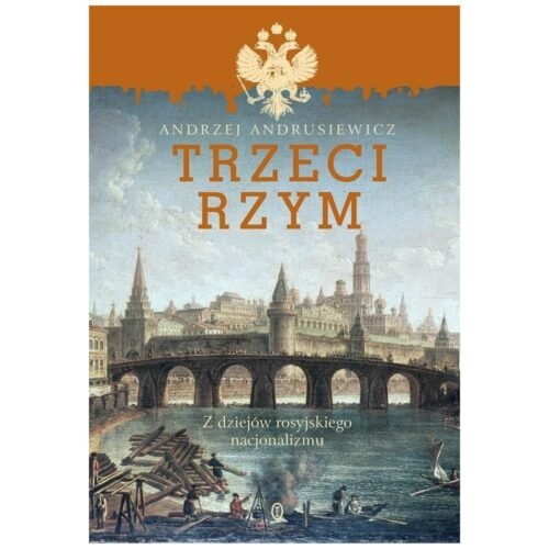 Trzeci Rzym. Z dziejów rosyjskiego nacjonalizmu