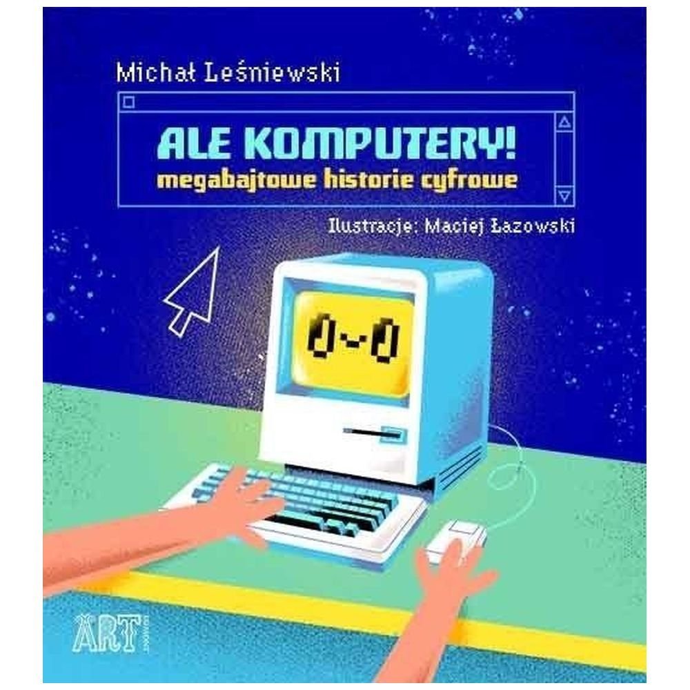 Ale komputery! Megabajtowe historie cyfrowe