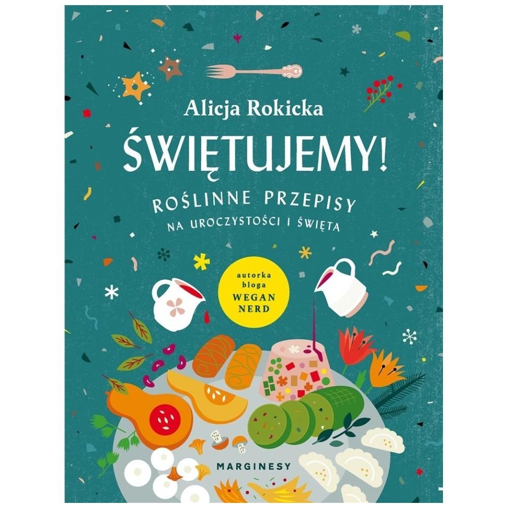 Świętujemy! Roślinne przepisy na uroczystości...