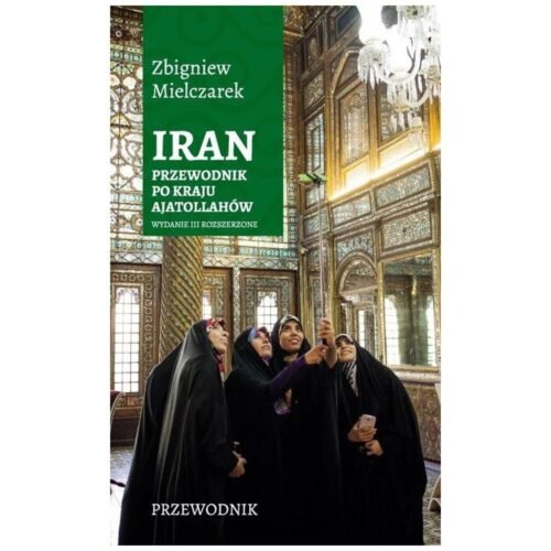 Iran. Przewodnik po kraju ajatollahów