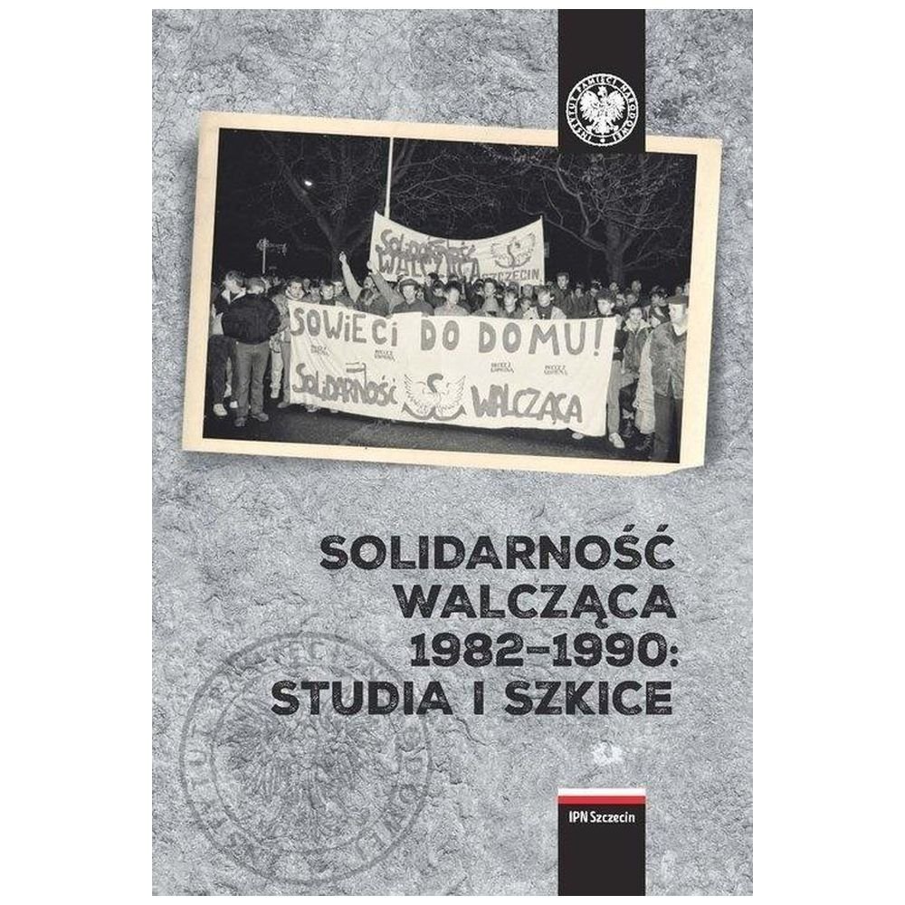 Solidarność Walcząca 1982-1990: Studia i szkice