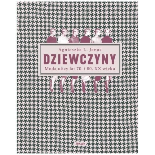 Dziewczyny. Moda ulicy lat 70. i 80. XX wieku
