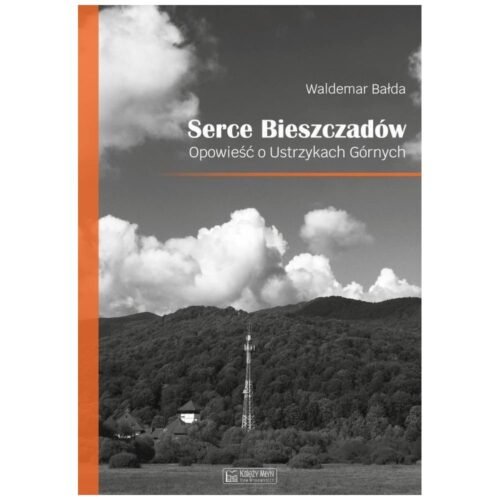 Serce Bieszczadów. Opowieść o Ustrzykach Górnych