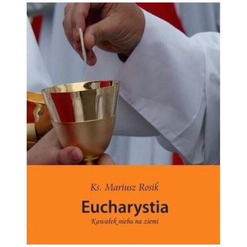 Eucharystia. Kawałek nieba na ziemi