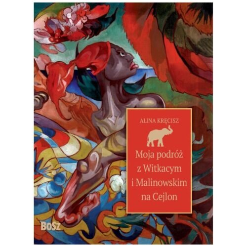 Moja podróż z Witkacym i Malinowskim na Cejlon