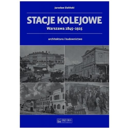 Stacje kolejowe - Warszawa 1845-1915