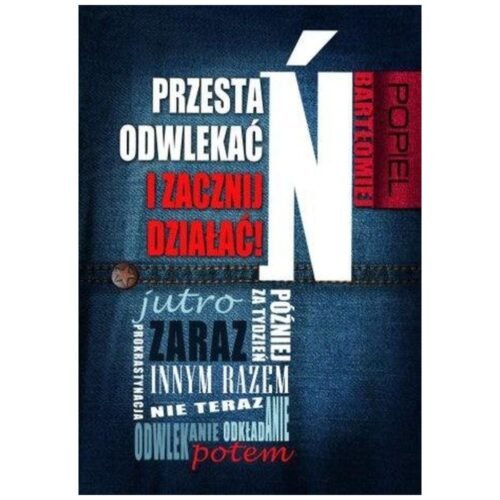 Przestań odwlekać i zacznij działać!