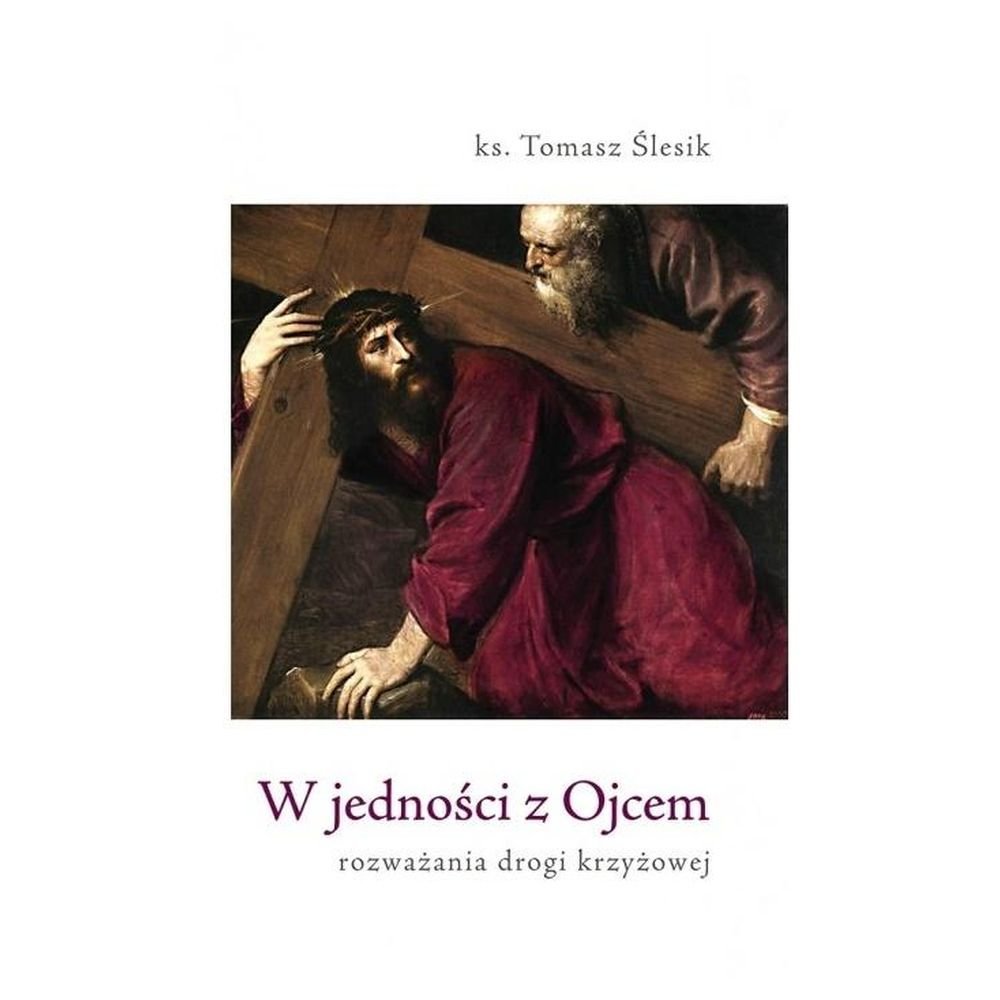 W jedności z Ojcem. Rozważania drogi krzyżowej