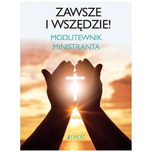 Zawsze i wszędzie. Modlitewnik ministranta
