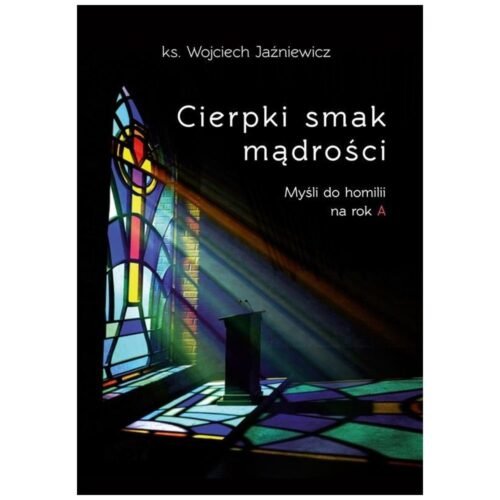 Cierpki smak mądrości. Myśli do homilii na rok A