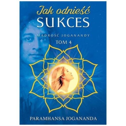 Mądrość Joganandy T.4 Jak odnieść sukces