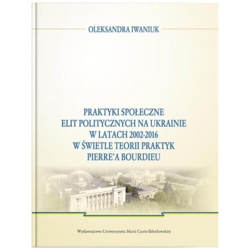 Praktyki społeczne elit politycznych na Ukrainie..