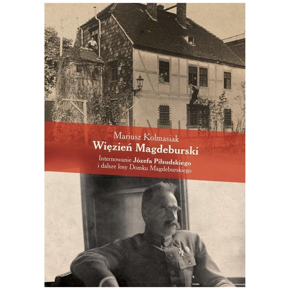 Więzień Magdeburski. Internowanie J.Piłsudskiego..