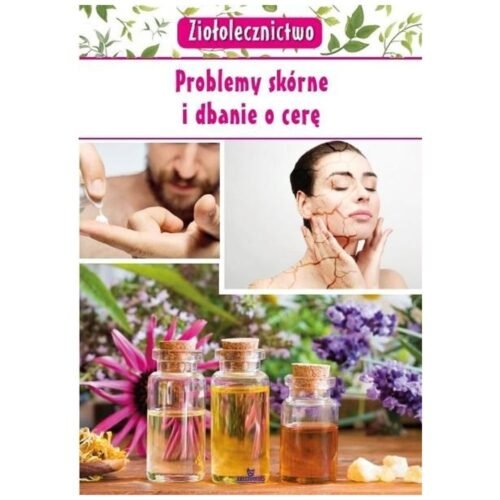 Ziołolecznictwo. Problemy skórne i dbanie o cerę