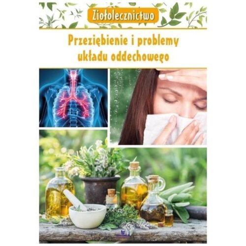 Ziołolecznictwo. Przeziębienie i problemy układu..