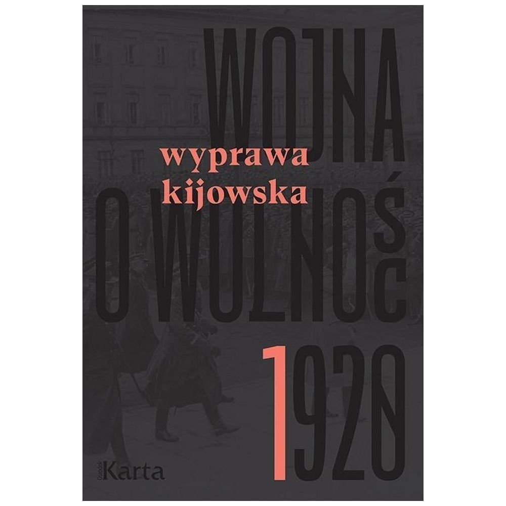 Wojna o wolność 1920 T.1 Wyprawa kijowska