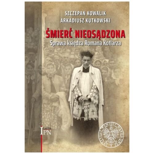 Śmierć nieosądzona. Sprawa księdza Romana Kotlarza
