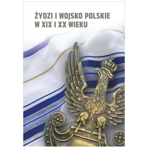 Żydzi i wojsko polskie w XIX i XX w.