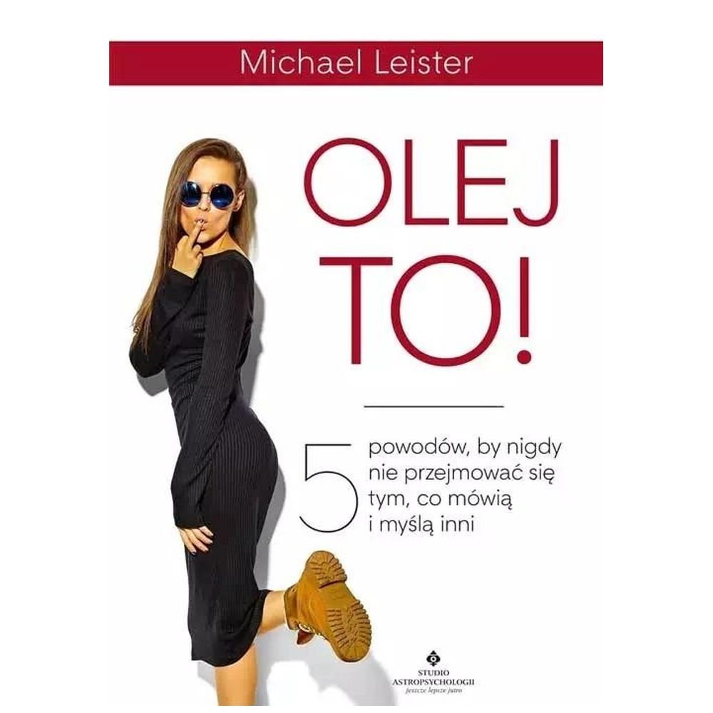 Olej to! 5 powodów by nigdy się nie przejmować...