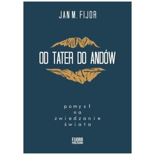 Od Tater do Andów. Pomysł na zwiedzanie świata