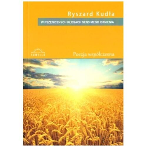 W pszenicznych kłosach sens mego istnienia