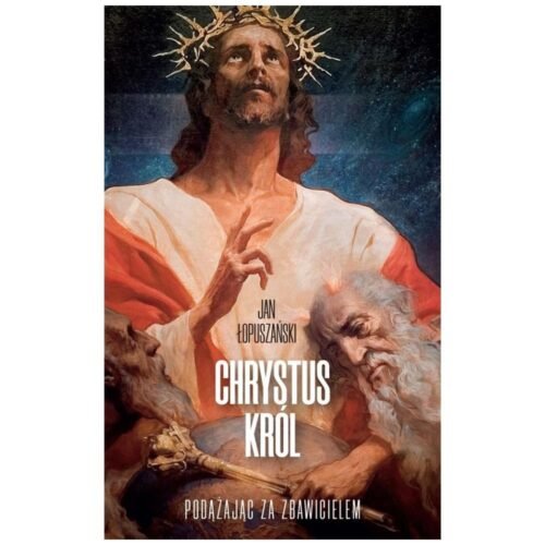 Chrystus Król. Podążając za Zbawicielem