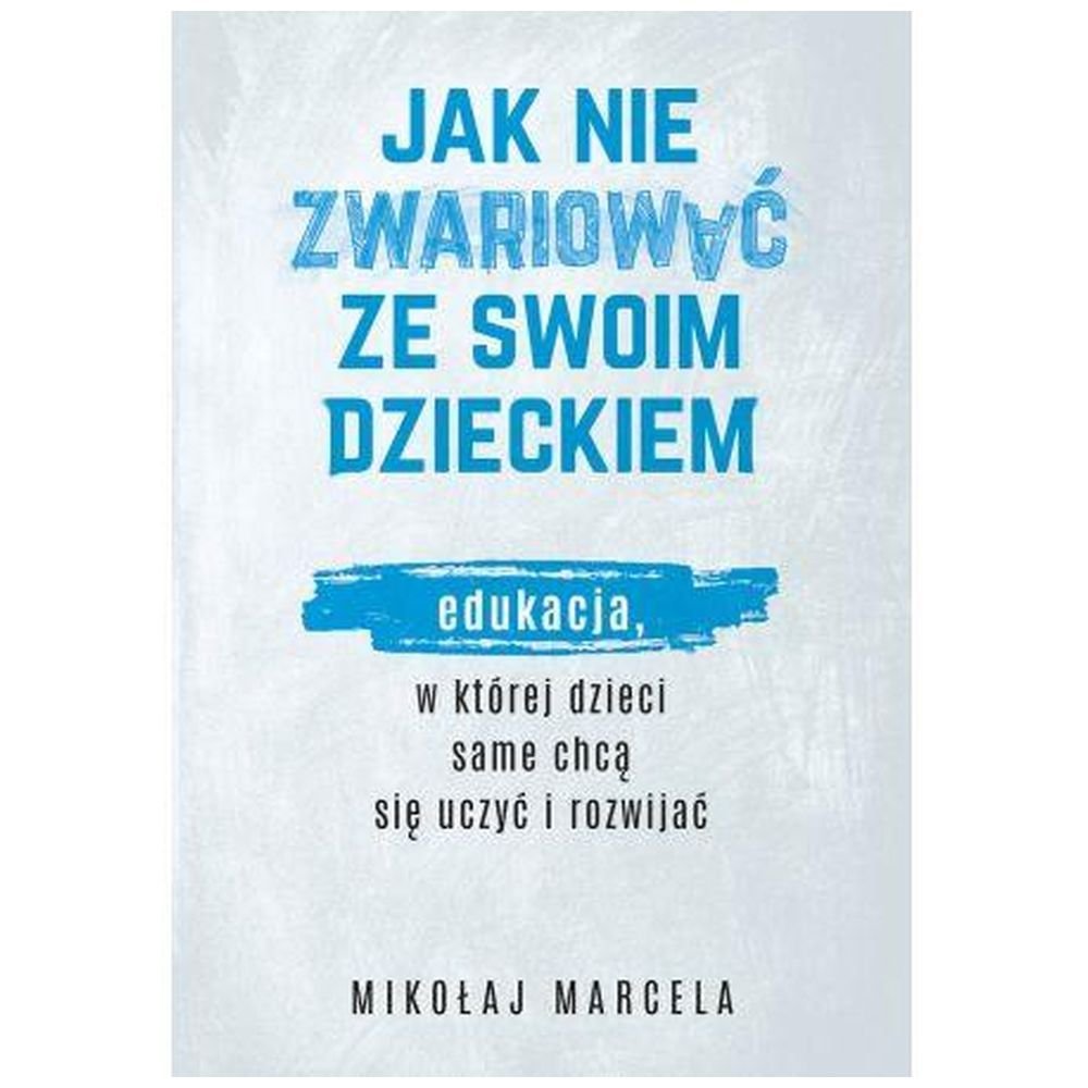 Jak nie zwariować ze swoim dzieckiem