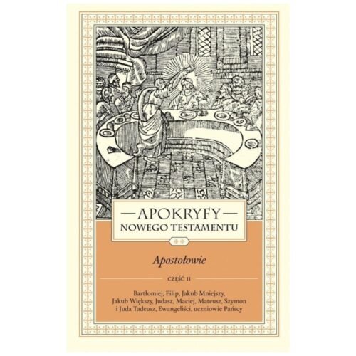 Apokryfy Nowego Testamentu. Apostołowie T.2 cz.2