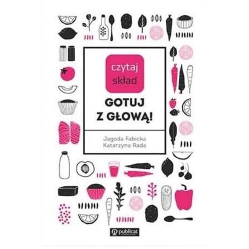 Czytaj skład. Gotuj z głową!